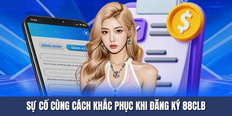 Sự cố cùng cách khắc phục khi đăng ký 88CLB