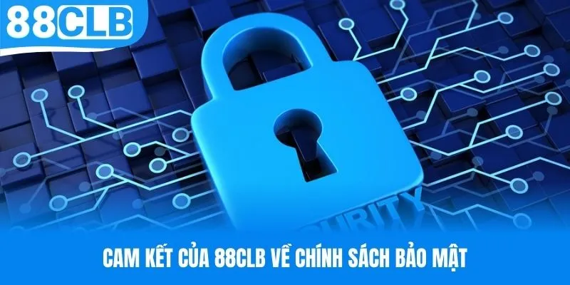 Cam kết của nhà cái 88CLB về chính sách bảo mật
