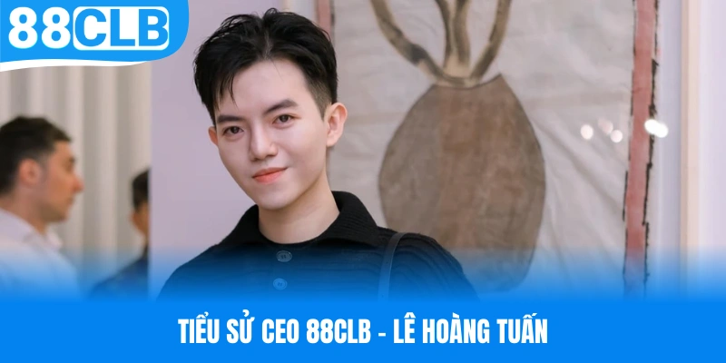 Giới thiệu về tiểu sử của vị CEO 88CLB đầy tài năng
