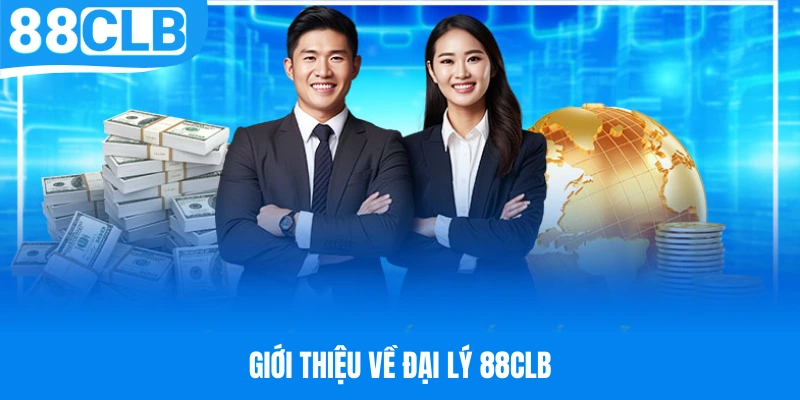 Giới thiệu về chương trình hợp tác trở thành đại lý 88CLB