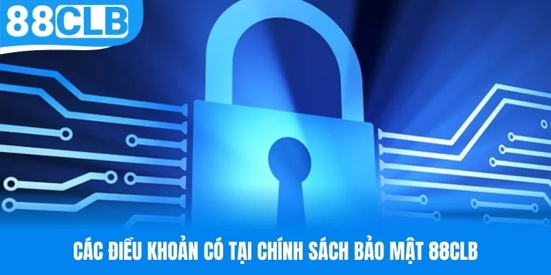 Những điều khoản có tại chính sách bảo mật của nhà cái 88CLB