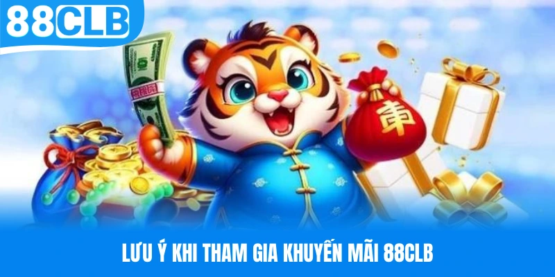 Những vấn đề nên hết sức lưu ý khi tham gia khuyến mãi 88CLB