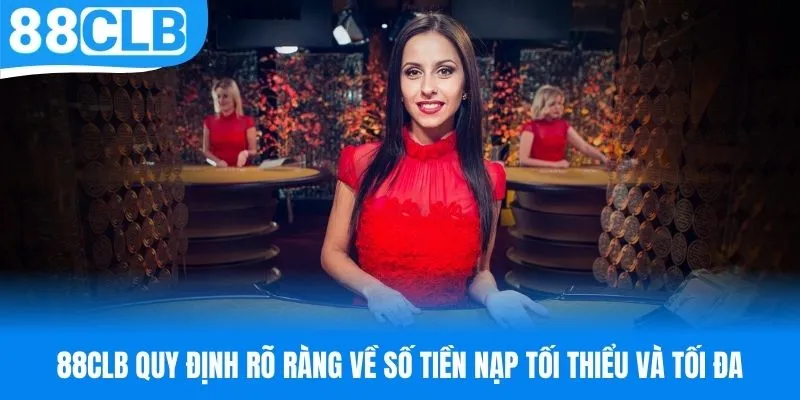 88CLB có quy định số tiền tối thiểu và tối đa có thể nạp