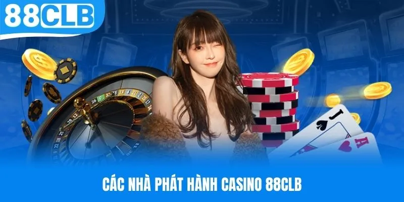 Các nhà phát hành Casino hợp tác cùng 88CLB