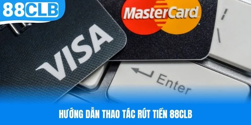 Các bước cơ bản để thực hiện rút tiền 88CLB