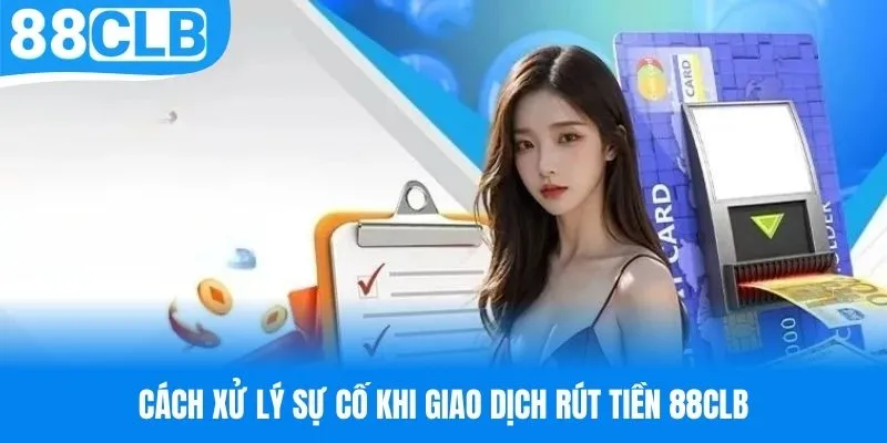 Cần kiểm tra số dư trên nền tảng trước khi rút tiền 88CLB