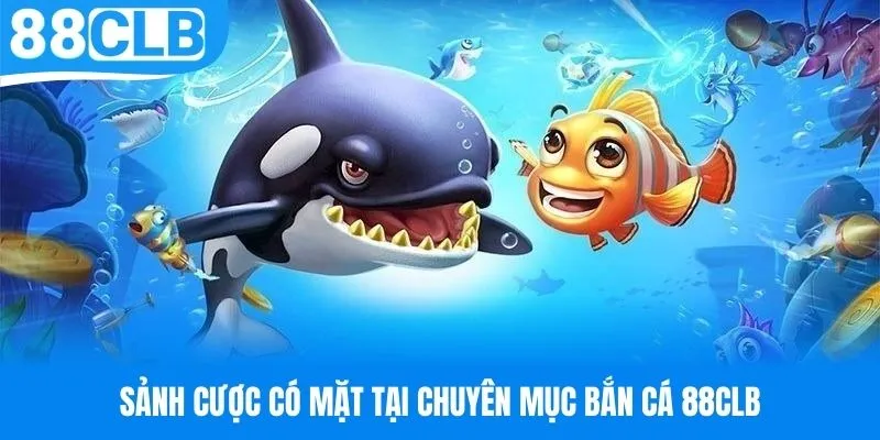 Tổng hợp những sảnh cược bắn cá 88CLB