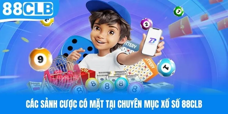 Những sảnh cược nổi bật có tại chuyên mục xổ số 88CLB