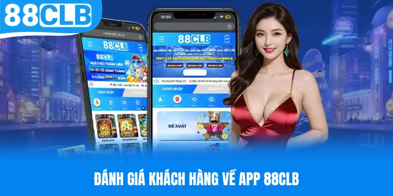 Đánh giá tích cực của khách hàng sau khi tải app 88CLB