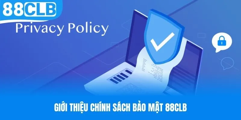 Tìm hiểu các thông tin giới thiệu về chính sách bảo mật tại 88CLB