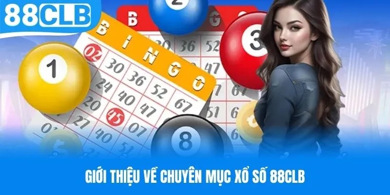 Tìm hiểu đôi nét về chuyên mục xổ số 88CLB trực tuyến