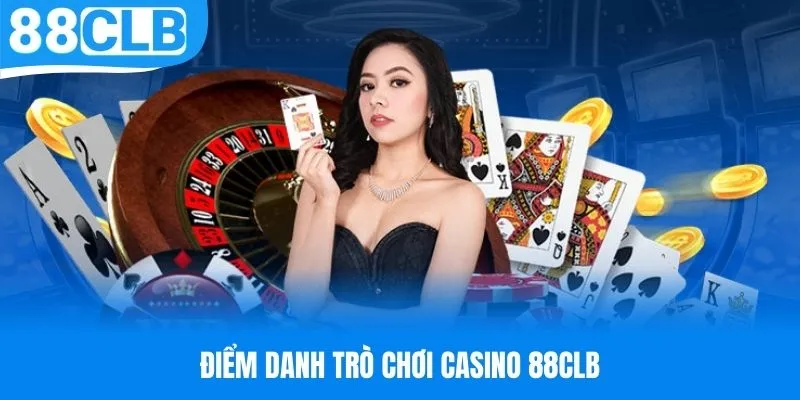 Điểm danh trò chơi Casino thịnh hành nhất 88CLB