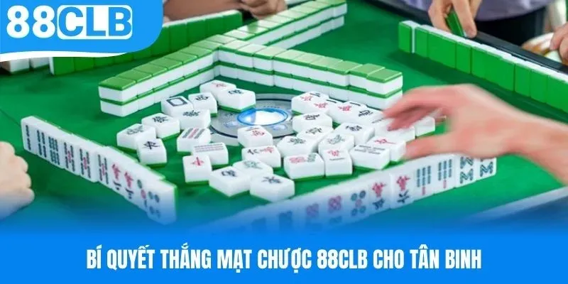 Bí quyết thắng mạt chược 88CLB cho tân binh
