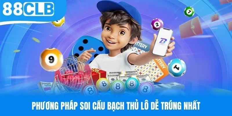 Tổng hợp phương pháp soi cầu bạch thủ lô dễ trúng nhất