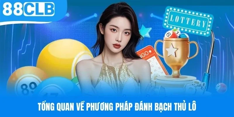 Tổng quan về phương pháp đánh bạch thủ lô